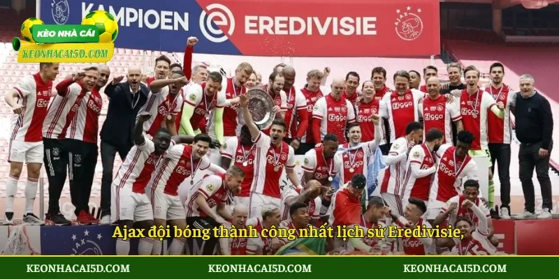 Ajax đội bóng thành công nhất lịch sử Eredivisie