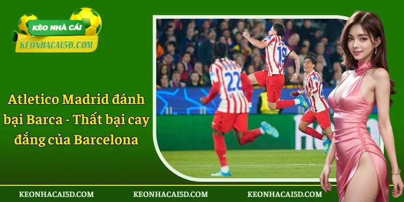 Atletico Madrid đánh bại Barca