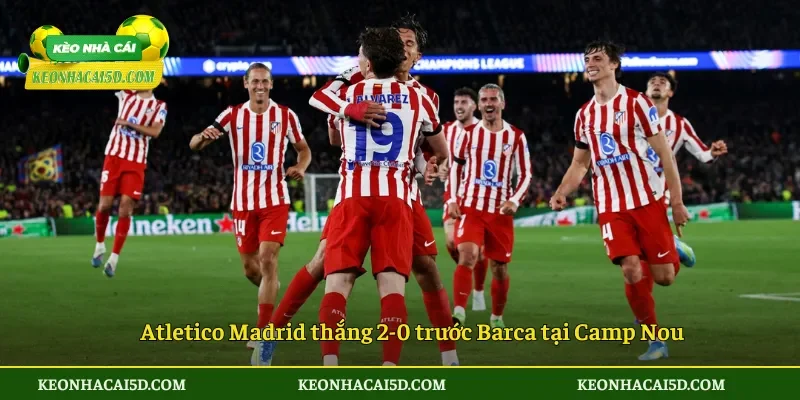 Atletico Madrid thắng 2-0 trước Barca tại Camp Nou
