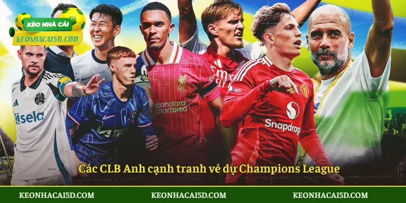 Các CLB Anh cạnh tranh vé dự Champions League