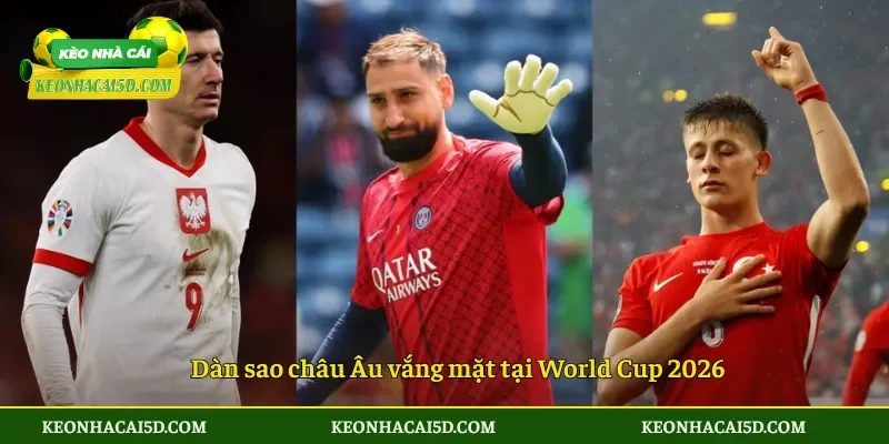 Dàn sao châu Âu vắng mặt tại World Cup 2026