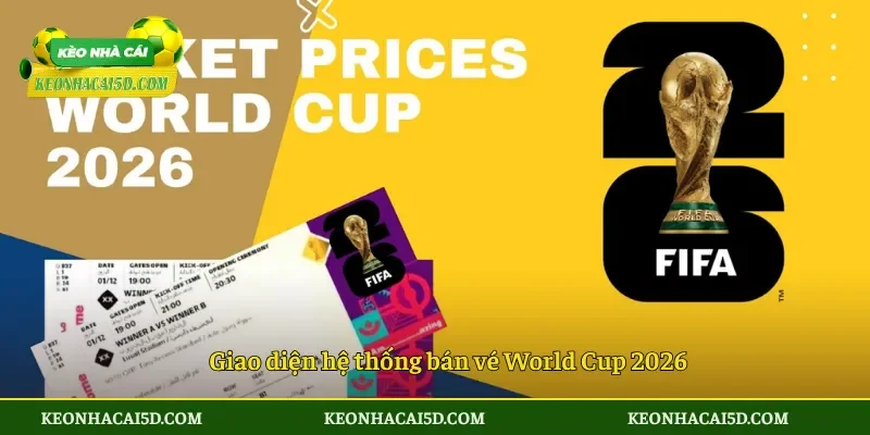 Giao diện hệ thống bán vé World Cup 2026