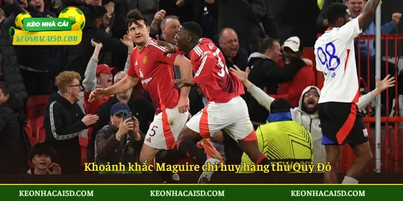 Khoảnh khắc Maguire chỉ huy hàng thủ Quỷ Đỏ