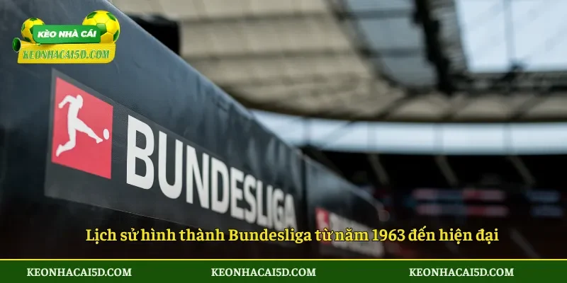 Bundesliga – Toàn cảnh giải vô địch Đức hấp dẫn giàu bản sắc 1 Lịch sử hình thành Bundesliga từ năm 1963 đến hiện đại