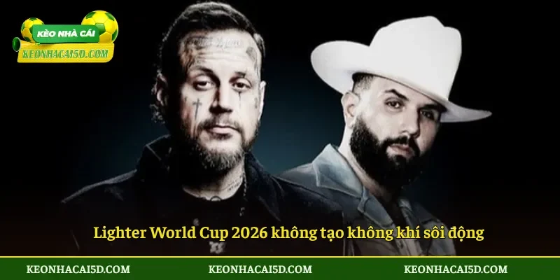 Lighter World Cup 2026 không tạo không khí sôi động