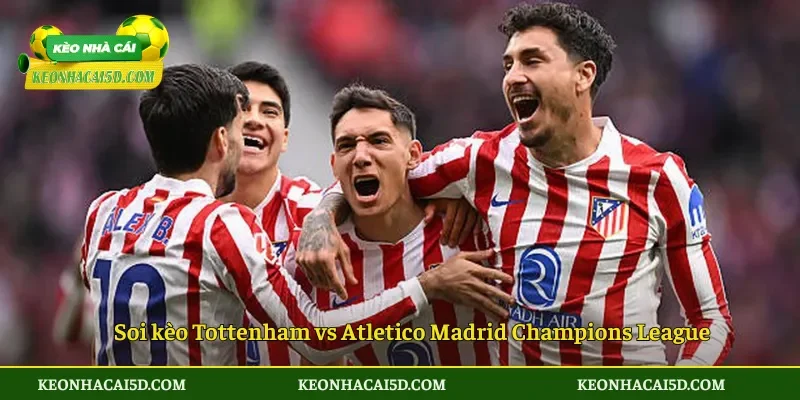 Nhận định Tottenham vs Atletico Madrid Champions League