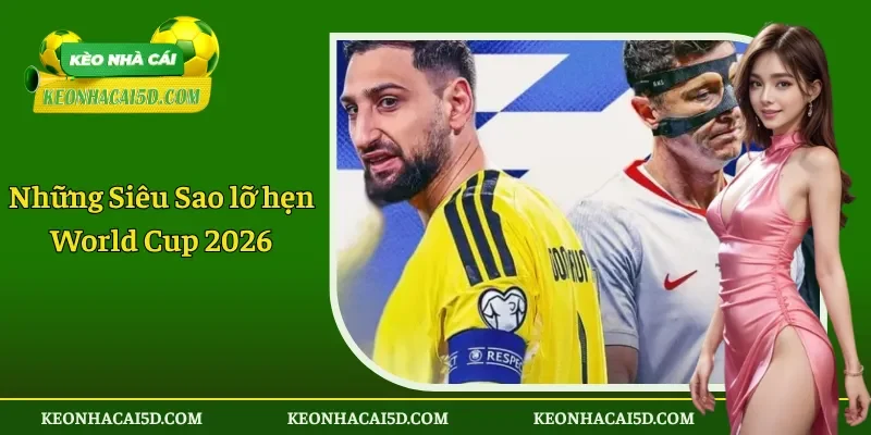 Những Siêu Sao lỡ hẹn World Cup 2026