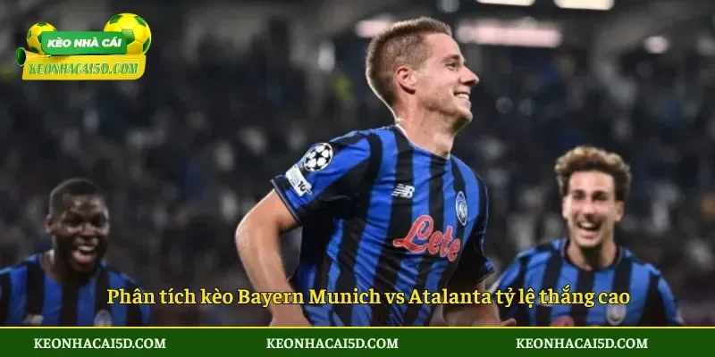 Phân tích kèo Bayern Munich vs Atalanta tỷ lệ thắng cao