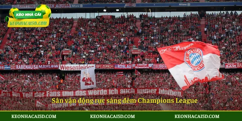 UEFA Champions League – Đỉnh cao bóng đá châu Âu 1 Sân vận động rực sáng đêm Champions League