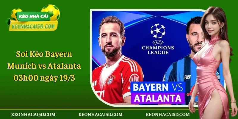 Soi Kèo Bayern Munich vs Atalanta 03h00 ngày 19-3