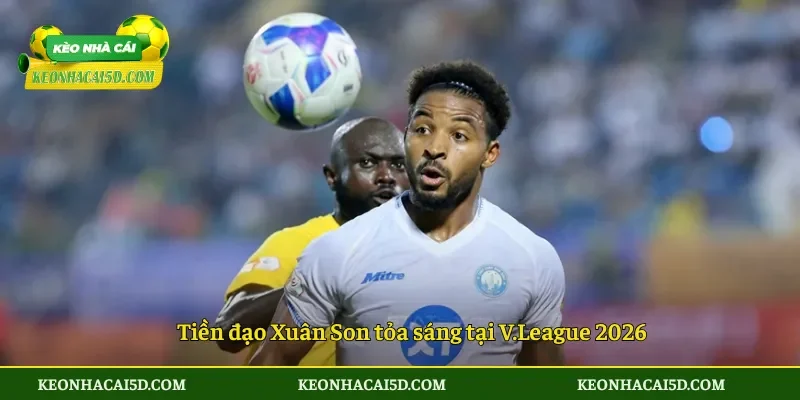 Tiền đạo Xuân Son tỏa sáng tại V.League 2026