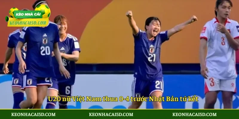 U20 nữ Việt Nam thua 0-4 trước Nhật Bản tứ kết